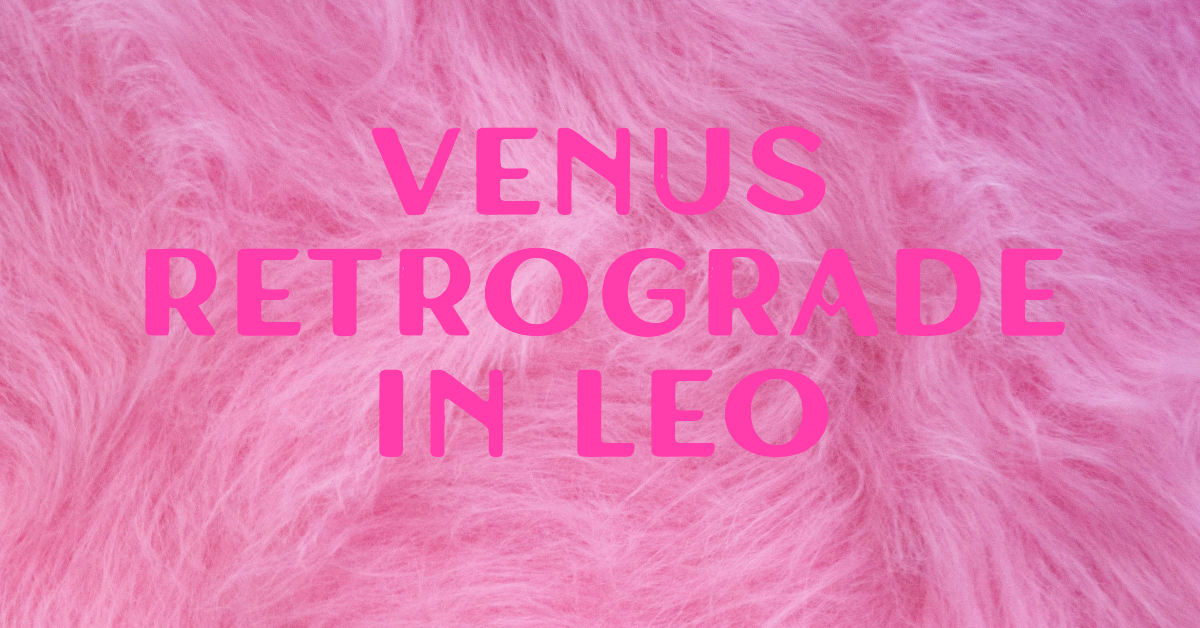 Venus Retrograde in Leo
